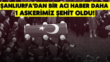 Şanlıurfa sınırında yaralanan asker şehit oldu!