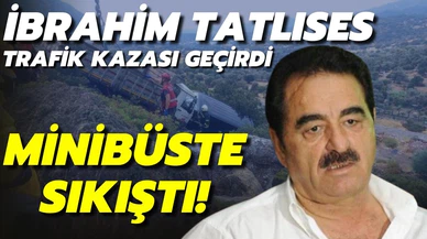 İbrahim Tatlıses, Bodrum'da geçirdiği kazada minibüste sıkıştı!