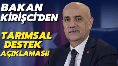 Bakan Kirişci'den tarımsal destek açıklaması!