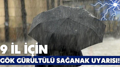 9 il için gök gürültülü sağanak uyarısı!