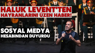 Haluk Levent'ten hayranlarını üzen haber!