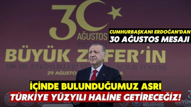 Cumhurbaşkanı Erdoğan: İçinde bulunduğumuz asrı, Türkiye yüzyılı haline getireceğiz