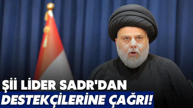 Şii lider Sadr'dan destekçilerine çağrı!