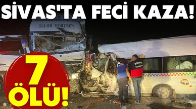Sivas'ta feci kaza! 7 ölü!