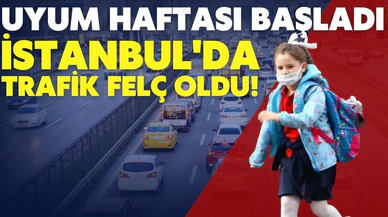 Uyum haftası başladı, İstanbul'da trafik felç oldu!