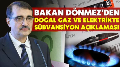 Bakanı Dönmez'den doğal gaz ve elektrikte sübvansiyon açıklaması