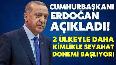 2 ülkeyle daha kimlikle seyahat dönemi başlıyor!