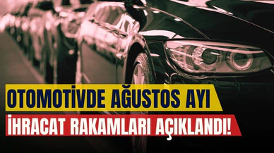 Otomotivde ağustos ayı ihracat rakamı belli oldu!