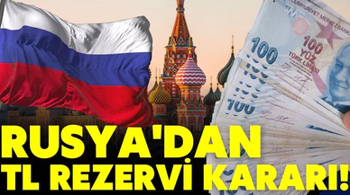 Rusya'dan Türk Lirası rezervi kararı!