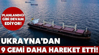 Ukrayna'dan 9 gemi daha hareket etti!