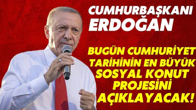 Cumhurbaşkanı Erdoğan, bugün sosyal konut projesini açıklayacak!