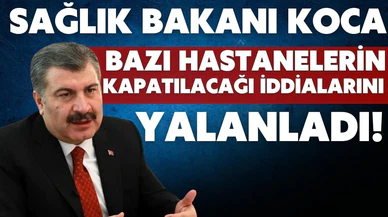 Sağlık Bakanı Koca, o iddiaları yalanladı!