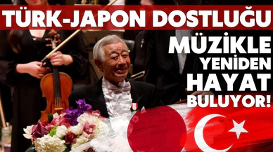 Türk-Japon dostluğu müzikle yeniden hayat buluyor
