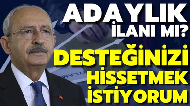 Kılıçdaroğlu'ndan adaylık çıkışı: Hissetmek istiyorum