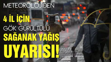 Meteorolojiden 4 il için kuvvetli ve gök gürültülü sağanak uyarısı!