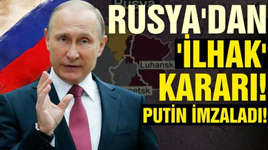 Rusya'dan "İlhak" kararı! Putin imzaladı!