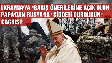 Papa'dan Rusya'ya "Şiddeti durdurun" çağrısı