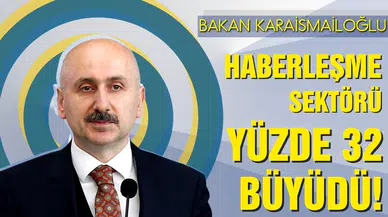 Bakan Karaismailoğlu, ikinci çeyrekte haberleşme sektörünün yüzde 32 büyüdüğünü açıkladı