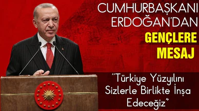 Cumhurbaşkanı Erdoğan, ''Türkiye Yüzyılını Sizlerle Birlikte İnşa Edeceğiz​​​​​​​"