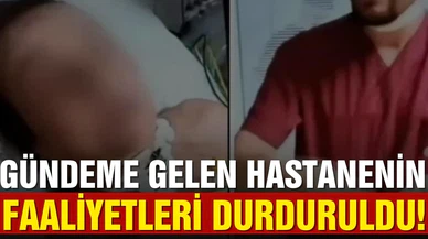 Gündeme gelen hastanenin faaliyetleri durduruldu!