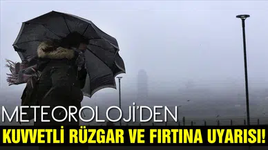 Meteorolojiden bazı bölgeler için kuvvetli yağış ve fırtına uyarısı