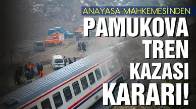 AYM'den Pamukova'daki tren kazasına ilişkin hak ihlali kararı!