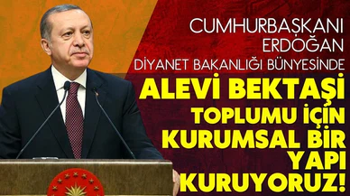 Erdoğan: Alevi-Bektaşi toplumu için kurumsal yapı kuruyoruz