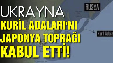 Ukrayna, Kuril Adaları'nı Japonya toprağı kabul etti!