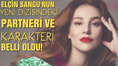 Elçin Sangu'nun partneri ve karakteri  belli oldu!