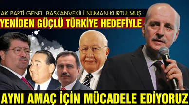 Kurtulmuş: Aynı amaç için mücadele ediyoruz