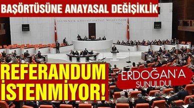 Başörtüsüne Anayasal değişiklikte referandum istenmiyor!