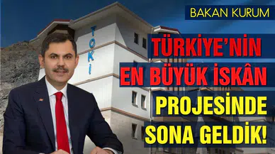Bakan Kurum, Türkiye’nin en büyük iskân projesinde sona geldik!
