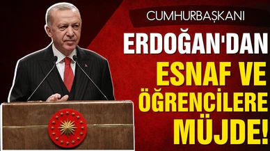 Cumhurbaşkanı Erdoğan'dan esnaf ve öğrencilere müjde!