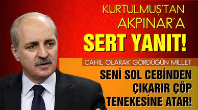 Numan Kurtulmuş'tan Akpınar'ın tepki çeken sözlerine sert yanıt!