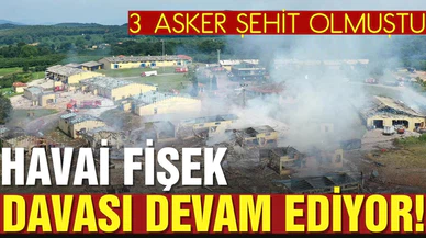 Havai fişek davası devam ediyor!
