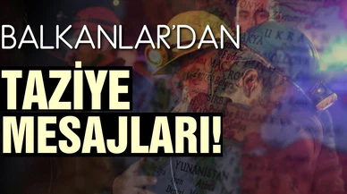 Balkanlar'dan, maden ocağındaki patlama nedeniyle taziye mesajları!