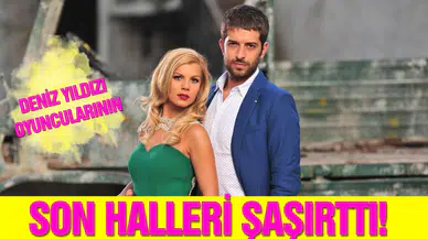 Deniz Yıldızı oyuncularının son halleri şaşırttı