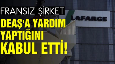 Fransız şirket, DEAŞ'a yardım yaptığını kabul etti