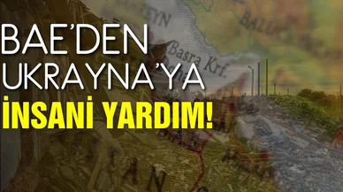 BAE'den, Ukrayna'ya 100 milyon dolarlık insani yardım!