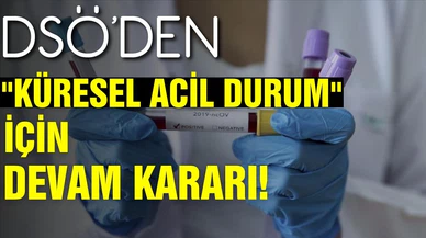 DSÖ, Kovid-19 salgınını "küresel acil durum" olarak nitelendirmeye devam kararı aldı!