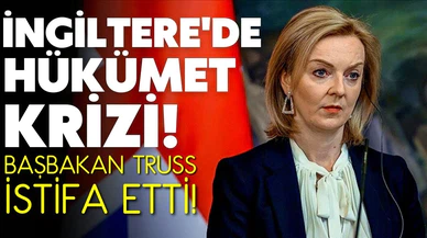 İngiltere Başbakanı Truss istifa etti!