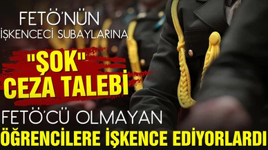 FETÖ'nün işkenceci subaylarına "şok" ceza talebi