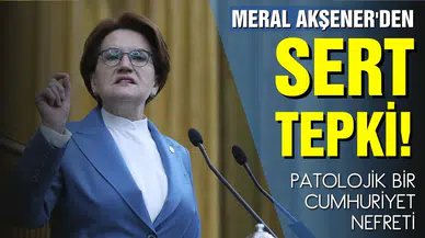 Akşener'den sert tepki!