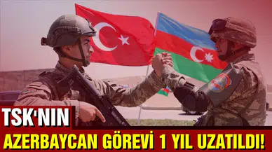 TSK’nın Azerbaycan görevi, 1 yıl uzatıldı!