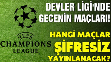 Devler Ligi'nde gecenin maçları! Hangi maçlar şifresiz yayınlanacak?