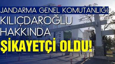 Jandarma Genel Komutanlığı, Kılıçdaroğlu hakkında şikayetçi oldu!