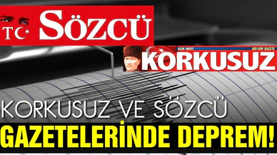 Korkusuz ve Sözcü'de deprem!