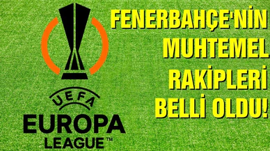 Fenerbahçe'nin muhtemel rakipleri belli oldu!