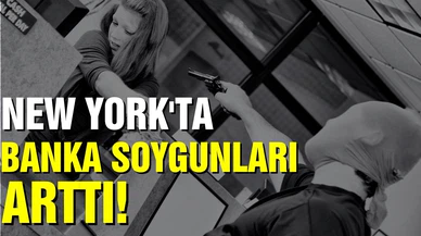New York'ta banka soygunları arttı!