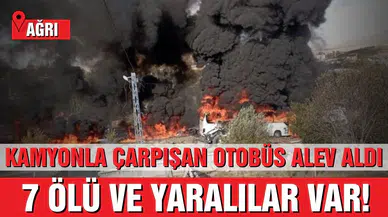 Ağrı'da kamyonla çarpışan otobüs alev aldı!